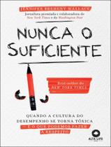 Livro - Nunca O Suficiente - Quando A Cultura Do Desempenho Se Torna Toxica