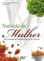 Livro - Nutrição da Mulher - Uma Abordagem Nuticional da Saúde à Doença - Bosco - Metha