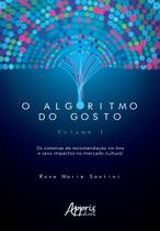 Livro - O algoritmo do gosto: os sistemas de recomendação on-line e seus impactos no mercado cultural; volume 1 Livro - O algoritmo do gosto: os sistemas de recomendação on-line e seus impactos no mercado cultural; volume 1