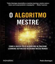 Livro O Algoritmo Mestre - Como a busca pelo algoritmo de machine learning definitivo recriará nosso mundo Novatec Editora