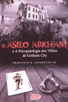 Livro - O Asilo Arkham - E a Psicopatologia dos Vilões de Gotham City - Assumpção Jr. - Lmp -