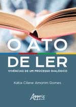 Livro - O ato de ler: vivências de um processo dialógico