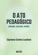 Livro - O ato pedagógico - planejar, executar, avaliar Livro - O ato pedagógico - planejar, executar, avaliar