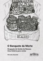 Livro - O Banquete da Morte Ocupação do Sertão da Ressaca uma História para Contar Livro - O Banquete da Morte Ocupação do Sertão da Ressaca uma História para Contar