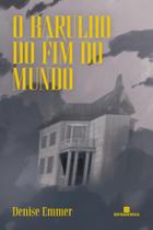 Livro O Barulho do Fim do Mundo Denise Emmer