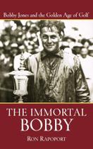Livro O Bobby Imortal: Bobby Jones e a Era de Ouro do Golfe Livro O Bobby Imortal: Bobby Jones e a Era de Ouro do Golfe