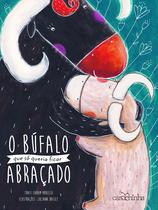 Livro - O búfalo que só queria ficar abraçado