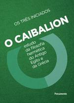 Livro O Caibalion Estudo da Filosofia Hermética do Antigo Egito e da Grécia