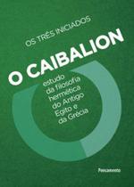 Livro O Caibalion Estudo da Filosofia Hermética do Antigo Egito e da Grécia Livro O Caibalion Estudo da Filosofia Hermética do Antigo Egito e da Grécia