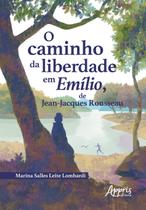 Livro - O Caminho da Liberdade em Emílio, de Jean-Jacques Rousseau