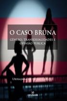 Livro - O caso Bruna: Gênero, transexualidades e opinião pública Livro - O caso Bruna: Gênero, transexualidades e opinião pública