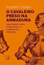 Livro O Cavaleiro Preso na Armadura Robert Fisher