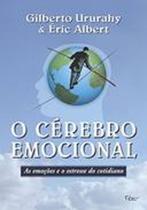 Livro O Cérebro Emocional - as Emoções e o Estresse do Cotidiano (Gilberto Ururahy & Éric Albert)
