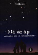 Livro - O Céu visto daqui: a magia de ler o céu sem equipamentos Livro - O Céu visto daqui: a magia de ler o céu sem equipamentos