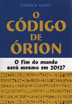 Livro O Código de Órion O Fim do Mundo em 2012 - Patrick Geryl - Curiosidades Livro O Código de Órion O Fim do Mundo em 2012 - Patrick Geryl - Curiosidades