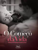 Livro - O Começo da vida - A atuação do psicólogo perinatal no parto Livro - O Começo da vida - A atuação do psicólogo perinatal no parto