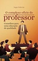 Livro - O Complexo Ofício Do Professor: Conselhos Para Uma Educação De Qualidade Livro - O Complexo Ofício Do Professor: Conselhos Para Uma Educação De Qualidade