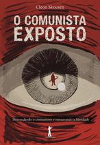Livro - O Comunista Exposto. Desvendando o Comunismo e Restaurando a Liberdade