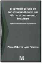 Livro - O Controle Difuso de Constitucionalidade das Leis no Ordenamento Brasileiro - 1 ed./2010 Livro - O Controle Difuso de Constitucionalidade das Leis no Ordenamento Brasileiro - 1 ed./2010