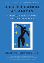 Livro O corpo guarda as marcas Cérebro, mente e corpo na cura do trauma