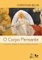 Livro - O Corpo Pensante - Ensaio sobre a Meditação Cristã Livro - O Corpo Pensante - Ensaio sobre a Meditação Cristã