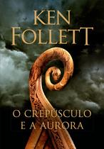 Livro O Crepúsculo e a Aurora Ken Follett