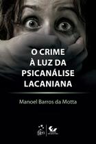 Livro - O Crime à Luz da Psicanálise Lacaniana Livro - O Crime à Luz da Psicanálise Lacaniana