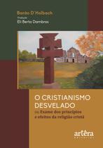 Livro - O Cristianismo Desvelado ou Exame dos Princípios e Efeitos da Religião Cristã