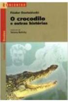 Livro O Crocodilo e Outras Histórias - Coleção Reencontro (Fiódor Dostooiévski)