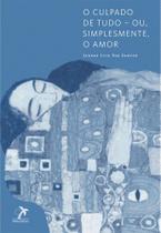 Livro - O culpado de tudo ? ou, simplesmente, o amor