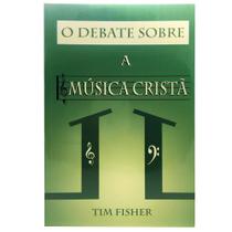 Livro O Debate Sobre a Música Cristã - Tim Fisher - EBR