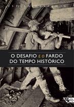 Livro - O desafio e o fardo do tempo histórico Livro - O desafio e o fardo do tempo histórico