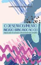 Livro - O desenvolvimento iniciado brincando no CEI