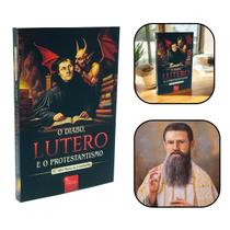 Livro O Diabo, Lutero e o Protestantismo - Padre Júlio Maria de Lombaerde Livro O Diabo, Lutero e o Protestantismo - Padre Júlio Maria de Lombaerde