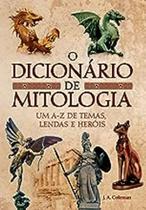 Livro O Dicionario de Mitologia - um A-z de Temas, Lendas e Herois (J. A. Coleman)