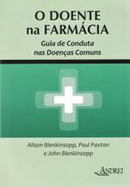 Livro - O Doente na Farmácia - Guia de Conduta nas Doenças Comuns - Blenkinsopp - Andrei