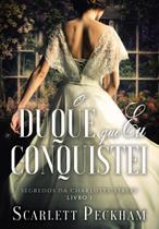 Livro O Duque que eu Conquistei - Segredos da Charlotte Street Scarlett Peckham