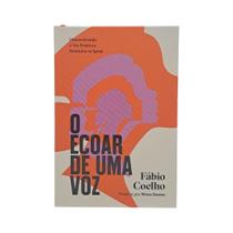 Livro O Ecoar de Uma Voz Fábio Coelho Livro O Ecoar de Uma Voz Fábio Coelho