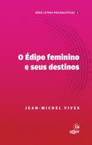 Livro - O Édipo feminino e seus destinos Livro - O Édipo feminino e seus destinos