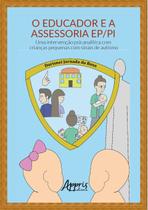 Livro - O educador e a assessoria EP/PI: uma intervenção psicanalítica com crianças pequenas com sinais de autismo Livro - O educador e a assessoria EP/PI: uma intervenção psicanalítica com crianças pequenas com sinais de autismo