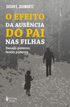 Livro O Efeito da Ausência do Pai nas Filhas Desejo Paterno Ferida Paterna Susan E. Schwartz