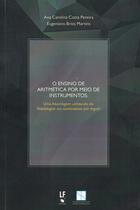 Livro - O ensino de aritmética por meio de instrumentos: uma abordagem utilizando do Rabdologiae seu numerationis per virgula