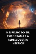 Livro o espelho do eu psicodrama e a redescoberta interior