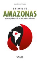 Livro - O Estado do Amazonas: Projeções geoistóricas de um novo processo civilizatório