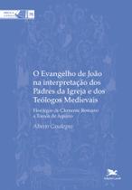 Livro - O Evangelho de João na interpretação dos Padres da Igreja e dos Teólogos Medievais