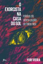 Livro - O exorcista na Casa do Sol: relatos do último pupilo de Hilda Hilst Livro - O exorcista na Casa do Sol: relatos do último pupilo de Hilda Hilst