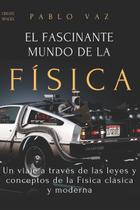 Livro O fascinante mundo da física: uma viagem pelas leis e conceitos da física clássica e moderna Livro O fascinante mundo da física: uma viagem pelas leis e conceitos da física clássica e moderna