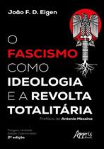 Livro - O Fascismo Como Ideologia e a Revolta Totalitária – 2ª Edição Livro - O Fascismo Como Ideologia e a Revolta Totalitária – 2ª Edição