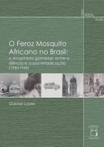 Livro - O feroz mosquito africano no Brasil Livro - O feroz mosquito africano no Brasil