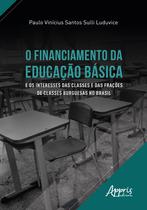 Livro - O financiamento da educação básica e os interesses das classes e das frações de classes burguesas no Brasil Livro - O financiamento da educação básica e os interesses das classes e das frações de classes burguesas no Brasil